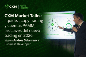 CXM Market Talks: liquidez, copy trading y cuentas PAMM, las claves del nuevo trading en 2026